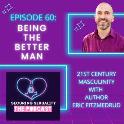 BEING THE BETTER MAN: 21ST CENTURY MASCULINITY WITH ERIC FITZMEDRUD